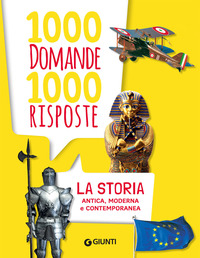 1000 DOMANDE 1000 RISPOSTE - LA STORIA ANTICA MODERNA E CONTEMPORANEA