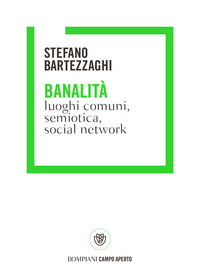 BANALITA\' - LUOGHI COMUNI SEMIOTICA SOCIAL NETWORK di BARTEZZAGHI STEFANO
