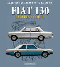 FIAT 130 BERLINA E COUPE\' - LE VETTURE CHE HANNO FATTO LA STORIA