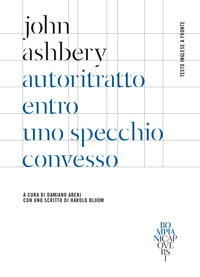 AUTORITRATTO ENTRO UNO SPECCHIO CONVESSO di ASHBERY JOHN