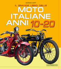 GRANDE LIBRO DELLE MOTO ITALIANE ANNI 10-20 (IL) di SARTI GIORGIO