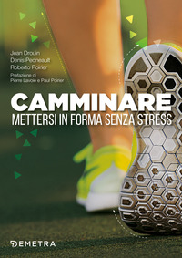 CAMMINARE - METTERSI IN FORMA SENZA STRESS di DROUIN J. - PEDNEAULT D. - POIRIER R.