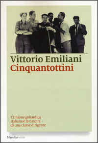 CINQUANTOTTINI - L\'UNIONE GOLIARDICA ITALIANA E LA NASCITA DI UNA CLASSE DIRIGENTE di EMILIANI VITTORIO