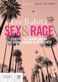 SEX AND RAGE - CONSIGLI A GIOVANI DONNE CHE HANNO VOGLIA DI DIVERTIRSI di BABITZ EVE