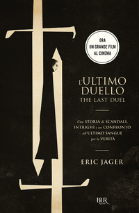 ULTIMO DUELLO - THE LAST DUEL - UNA STORIA DI SCANDALI INTRIGHI di JAGER ERIC