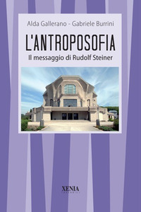 ANTROPOSOFIA IL MESSAGGIO DI STEINER di GALLERANO A. - BURRINI G.