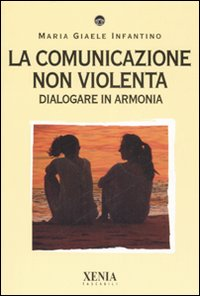 COMUNICAZIONE NON VIOLENTA - DIALOGARE IN ARMONIA di INFANTINO MARIA GIAELE