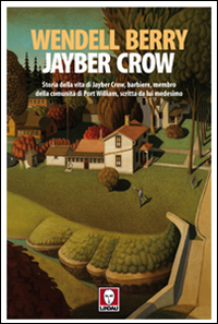JAYBER CROW - STORIA DELLA VITA DI JAYBER CROW BARBIERE MEMBRO DELLA COMUNITA\' DI PORT WILLIAM di BERRY WENDELL