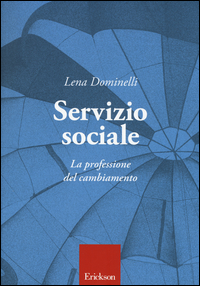 SERVIZIO SOCIALE - LA PROFESSIONE DEL CAMBIAMENTO di DOMINELLI LENA