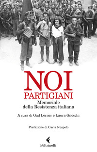 NOI PARTIGIANI - MEMORIALE DELLA RESISTENZA ITALIANA di LERNER GAD (CUR) GNOCCHI LAURA (CUR)