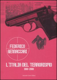 ITALIA DEL TERRORISMO 1969 - 2008 di GENNACCARI FEDERICO