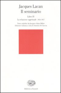 IL SEMINARIO - LIBRO IV LA RELAZIONE OGGETTUALE 1956 - 1957 di LACAN JACQUES