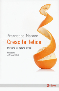 CRESCITA FELICE - PERCORSI DI FUTURO CIVILE di MORACE FRANCESCO