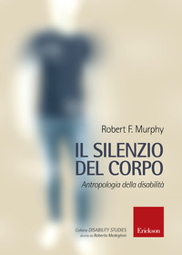SILENZIO DEL CORPO - ANTROPOLOGIA DELLA DISABILITA\' di MURPHY ROBERT F.