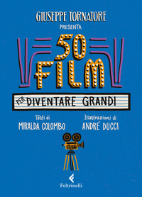 50 FILM PER DIVENTARE GRANDI di TORNATORE G. - COLOMBO M.