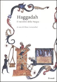 HAGGADAH - IL RACCONTO DELLA PASQUA di LOEWENTHAL ELENA (A CURA DI)