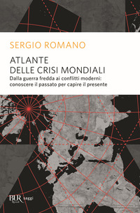ATLANTE DELLE CRISI MONDIALI di ROMANO SERGIO