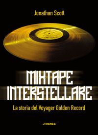 MIXTAPE INTERSTELLARE - LA STORIA DEL VOYAGER GOLDEN RECORD di SCOTT JONATHAN