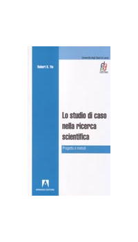 STUDIO DI CASO NELLA RICERCA SCIENTIFICA di YIN ROBERT K.