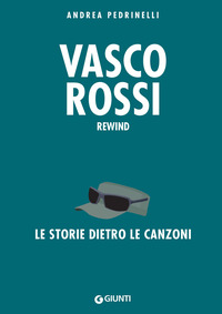 VASCO ROSSI REWIND - LE STORIE DIETRO LE CANZONI di PEDRINELLI ANDREA