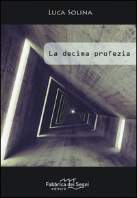 DECIMA PROFEZIA (LA) di SOLINA LUCA