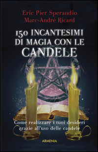150 INCANTESIMI DI MAGIA CON LE CANDELE di SPERANDIO E. P. - RICARD M. A.
