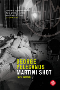 MARTINI SHOT E ALTRI RACCONTI di PELECANOS GEORGE P.