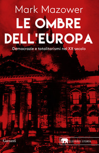 OMBRE DELL\'EUROPA - DEMOCRAZIE E TOTALITARISMI NEL XX SECOLO di MAZOWER MARK