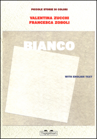 BIANCO - PICCOLE STORIE DI COLORI di ZUCCHI V. - ZOBOLI F.