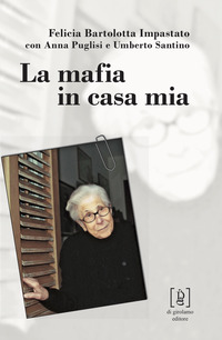 MAFIA IN CASA MIA (LA) di BARTOLOTTA IMPASTATO FELICIA PUGLISI A. (CUR.) SANTINO U. (