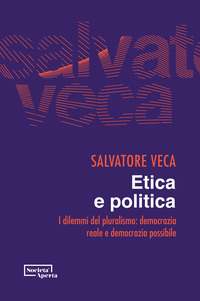 ETICA E POLITICA - I DILEMMI DEL PLURALISMO DEMOCRAZIA REALE E DEMOCRAZIA POSSIBILE di VECA SALVATORE