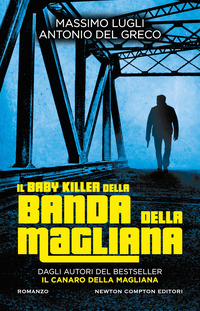 BABY KILLER DELLA BANDA DELLA MAGLIANA di LUGLI M. - DEL GRECO A.