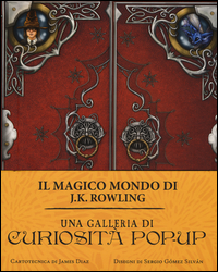 GALLERIA DI CURIOSITA\' POP - UP - IL MAGICO MONDO DI J.K. ROWLING