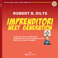 IMPRENDITORI NEXT GENERATION - I FATTORI DI SUCCESSO DELLA NUOVA GENERAZIONE DI UOMINI E IMPRESE di DILTS ROBERT B.