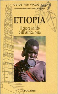 ETIOPIA - IL CUORE ANTICO DELL\'AFRICA NERA di BOCALE M. - BORGHETTI P.