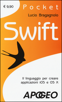 SWIFT - IL LINGUAGGIO PER CREARE APPLICAZIONI IOS E OS X di BRAGAGNOLO LUCIO