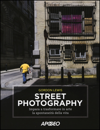 STREET PHOTOGRAPHY - IMPARA A TRASFORMARE IN ARTE LA SPONTANEITA\' DELLA VITA di LEWIS GORDON