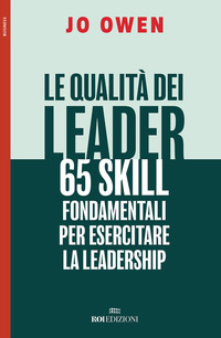 QUALITA\' DEI LEADER - 65 SKILL FONDAMENTALI PER ESERCITARE LA LEADERSHIP di OWEN JO