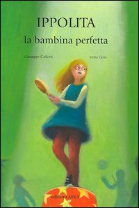 IPPOLITA LA BAMBINA PERFETTA di CALICETI G. - CERRI M.