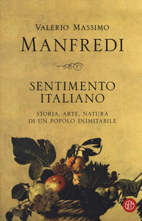 SENTIMENTO ITALIANO - STORIA ARTE NATURA DI UN POPOLO INIMITABILE di MANFREDI VALERIO MASSIMO