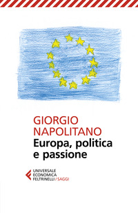 EUROPA POLITICA E PASSIONE di NAPOLITANO GIORGIO