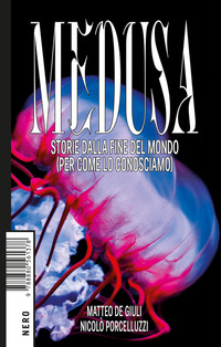 MEDUSA - STORIE DALLA FINE DEL MONDO PER COME LO CONOSCIAMO di DE GIULI M. - PORCELLUZZI N.