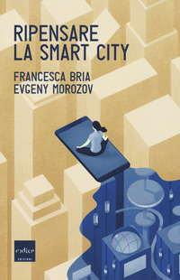 RIPENSARE LA SMART CITY di BRIA F. - MOROZOV E.