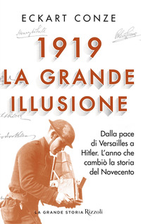 1919 LA GRANDE ILLUSIONE - DALLA PACE DI VERSAILLES A HITLER di CONZE ECKART