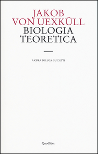 BIOLOGIA TEORETICA di UEXKÜLL JAKOB VON GUIDETTI L. (CUR.)