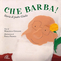 CHE BARBA ! - STORIA DI PADRE GIULIO di GIULIANI M. - FRANCO P.