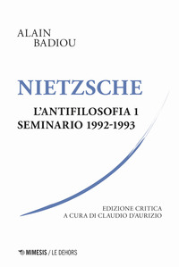 NIETZSCHE L\'ANTIFILOSOFIA - SEMINARIO 1992 - 1993 di BADIOU ALAIN