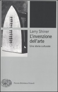 INVENZIONE DELL\'ARTE di SHINER LARRY