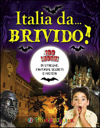 ITALIA DA BRIVIDO ! - 100 LUOGHI DI STREGHE FANTASMI SEGRETI E MISTERI