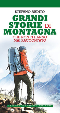 GRANDI STORIE DI MONTAGNA CHE NON TI HANNO MAI RACCONTATO di ARDITO STEFANO